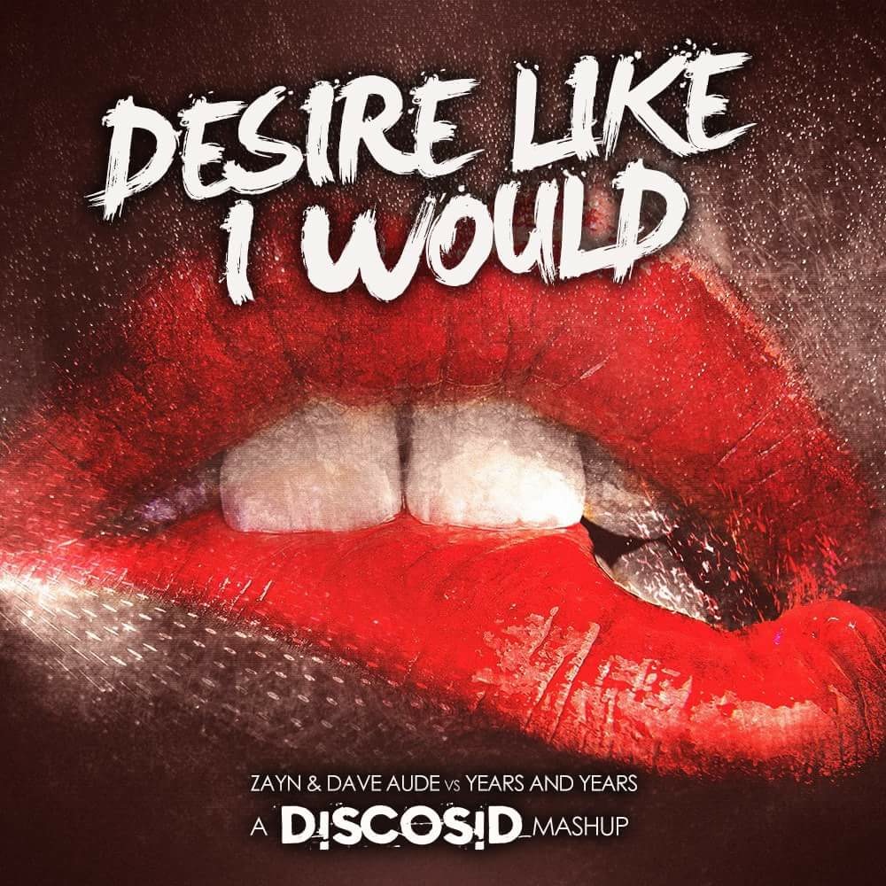 Zayn & Dave Aude Vs Years & Years - Desire Like I Would (Discosid Mashup)